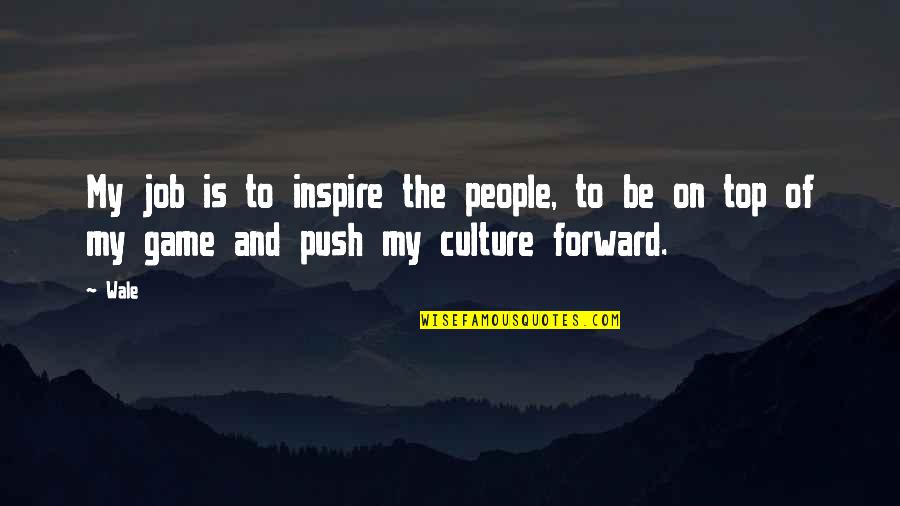 Jelacic Platz Quotes By Wale: My job is to inspire the people, to