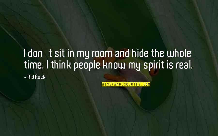 Jelaga Kbbi Quotes By Kid Rock: I don't sit in my room and hide