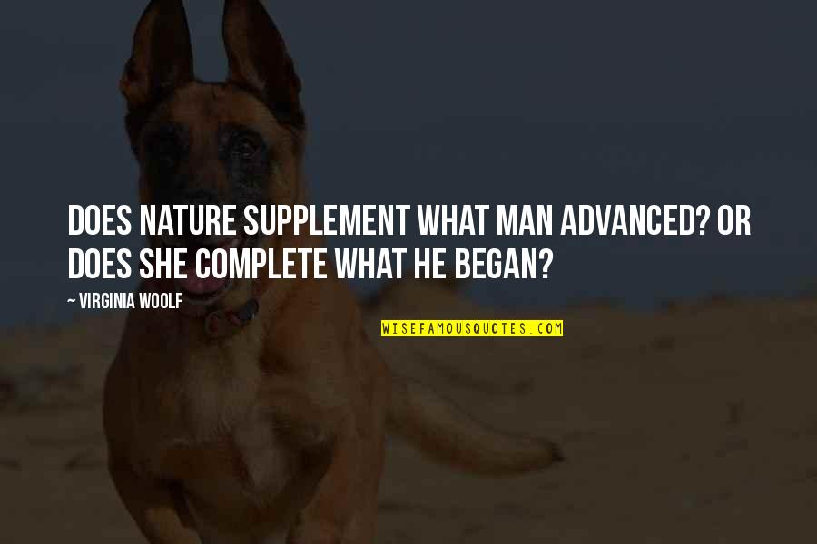 Jelai Andres Quotes By Virginia Woolf: Does Nature supplement what man advanced? Or does