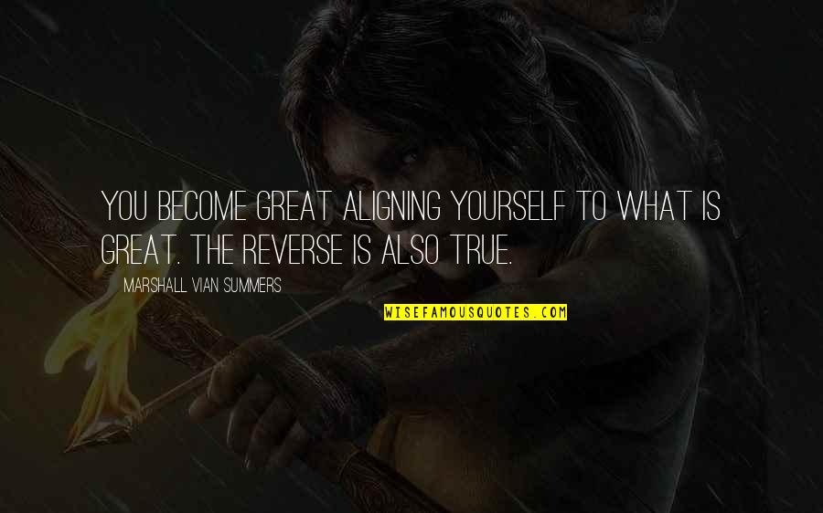 Jelaluddin Loras Quotes By Marshall Vian Summers: You become great aligning yourself to what is Jelaluddin Loras Quotes By Marshall Vian Summers: You become great aligning yourself to what is