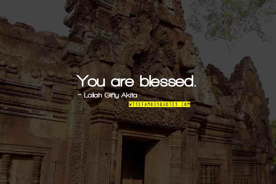 Jelaluddin Quotes By Lailah Gifty Akita: You are blessed.