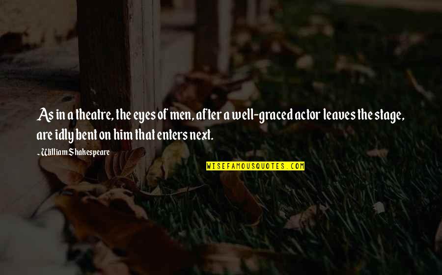 Jelaluddin Rumi Quotes By William Shakespeare: As in a theatre, the eyes of men,