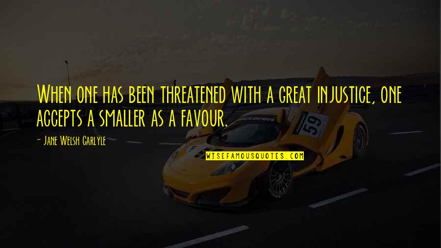 Jelana Bentley Quotes By Jane Welsh Carlyle: When one has been threatened with a great