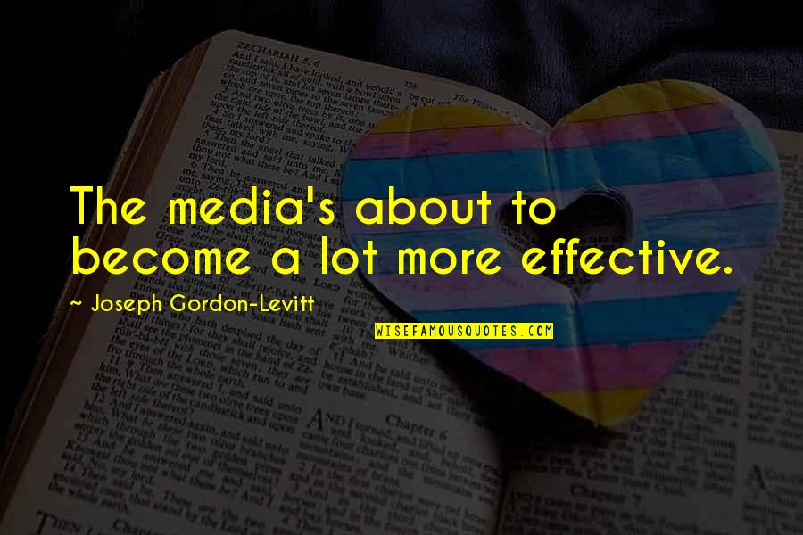 Jelana Ortiz Quotes By Joseph Gordon-Levitt: The media's about to become a lot more Jelana Ortiz Quotes By Joseph Gordon-Levitt: The media's about to become a lot more