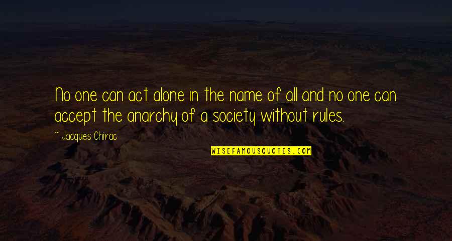 Jelani Aryeh Quotes By Jacques Chirac: No one can act alone in the name Jelani Aryeh Quotes By Jacques Chirac: No one can act alone in the name