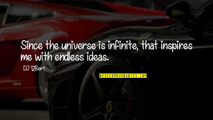 Jelassi And Enders Quotes By DJ QBert: Since the universe is infinite, that inspires me