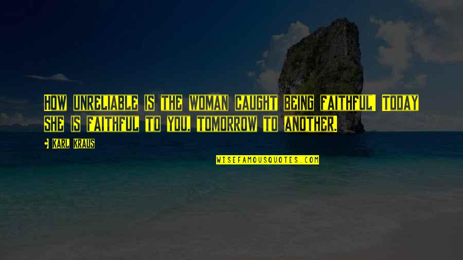Jelata Arti Quotes By Karl Kraus: How unreliable is the woman caught being faithful! Jelata Arti Quotes By Karl Kraus: How unreliable is the woman caught being faithful!