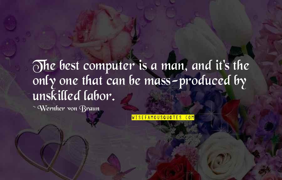 Jelavich Quotes By Wernher Von Braun: The best computer is a man, and it's