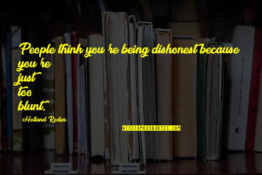 Jelena Jankovic Quotes By Holland Roden: People think you're being dishonest because you're just