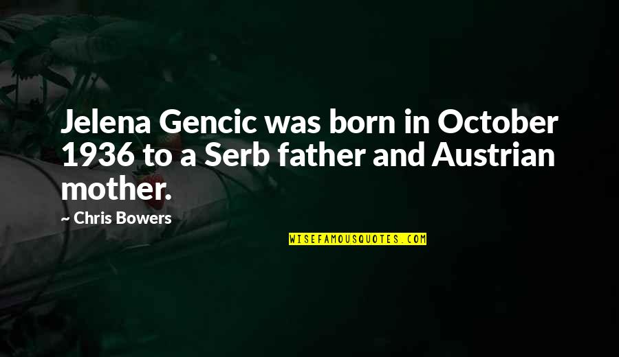 Jelena Quotes By Chris Bowers: Jelena Gencic was born in October 1936 to