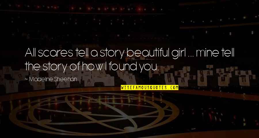 Jelena Quotes By Madeline Sheehan: All scares tell a story beautiful girl ...