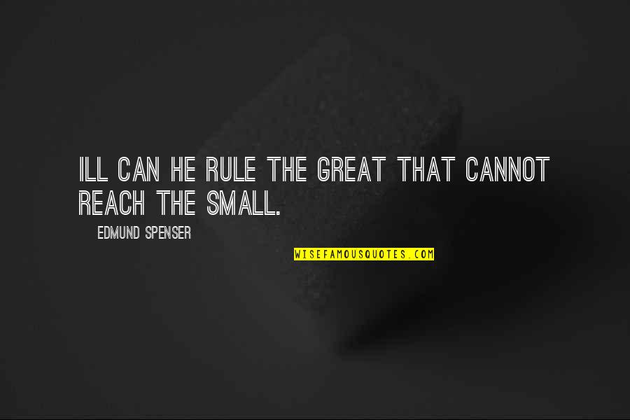 Jelenik Va Quotes By Edmund Spenser: Ill can he rule the great that cannot Jelenik Va Quotes By Edmund Spenser: Ill can he rule the great that cannot