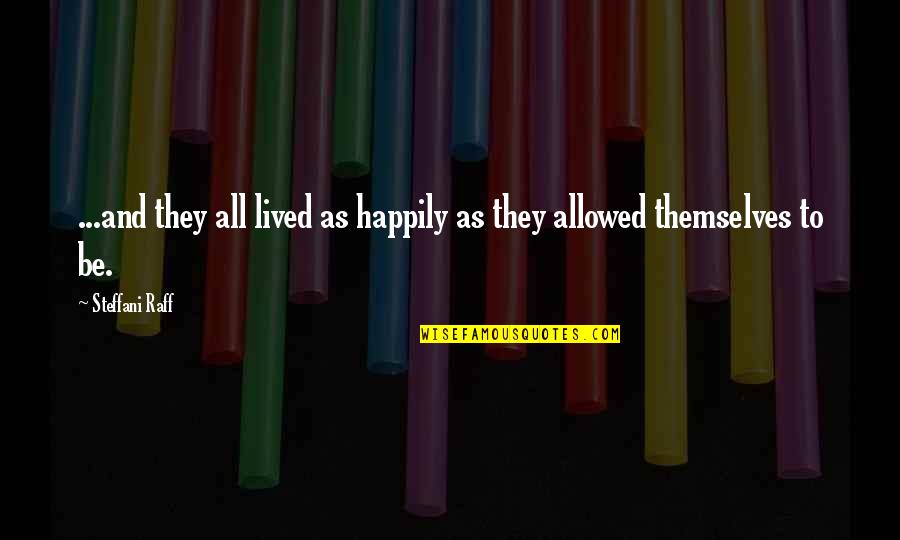 Jelenik Va Quotes By Steffani Raff: ...and they all lived as happily as they