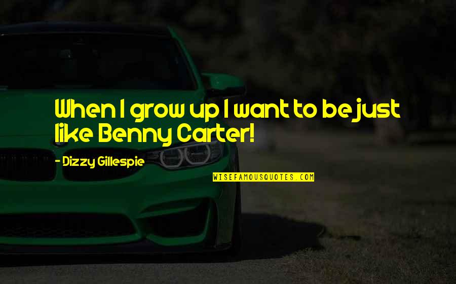 Jelent Se Quotes By Dizzy Gillespie: When I grow up I want to be