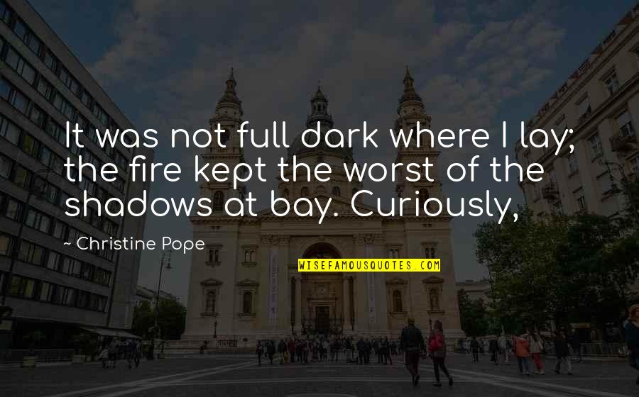 Jeles Angolul Quotes By Christine Pope: It was not full dark where I lay; Jeles Angolul Quotes By Christine Pope: It was not full dark where I lay;