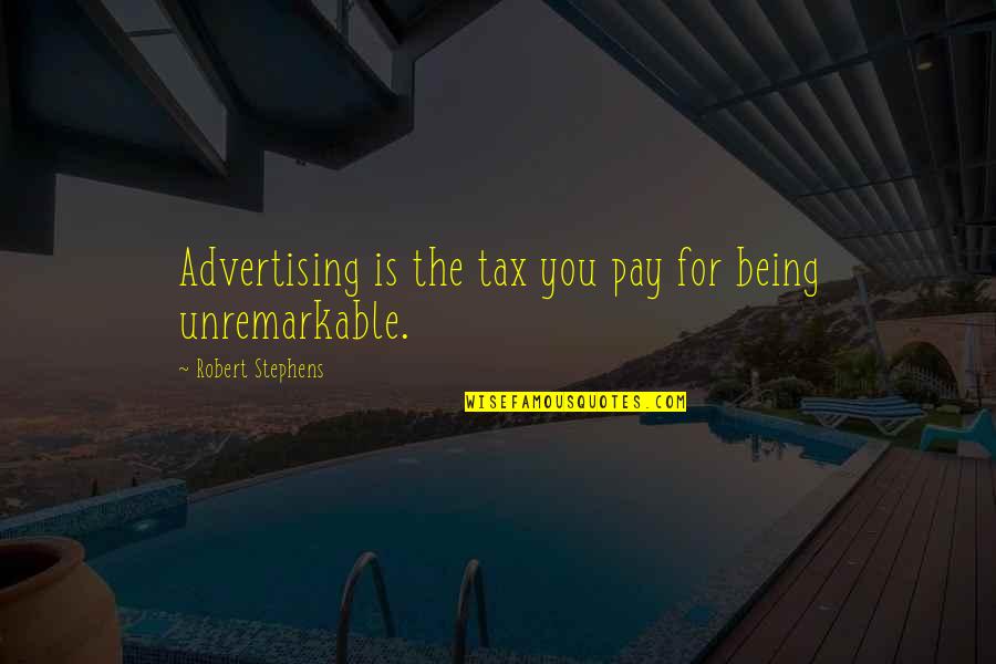 Jeleu De Caisse Quotes By Robert Stephens: Advertising is the tax you pay for being Jeleu De Caisse Quotes By Robert Stephens: Advertising is the tax you pay for being