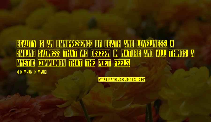 Jeleu Pentru Quotes By Charlie Chaplin: Beauty is an omnipresence of death and loveliness,