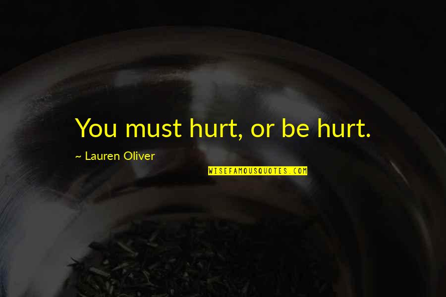 Jelincic Hisa Quotes By Lauren Oliver: You must hurt, or be hurt.