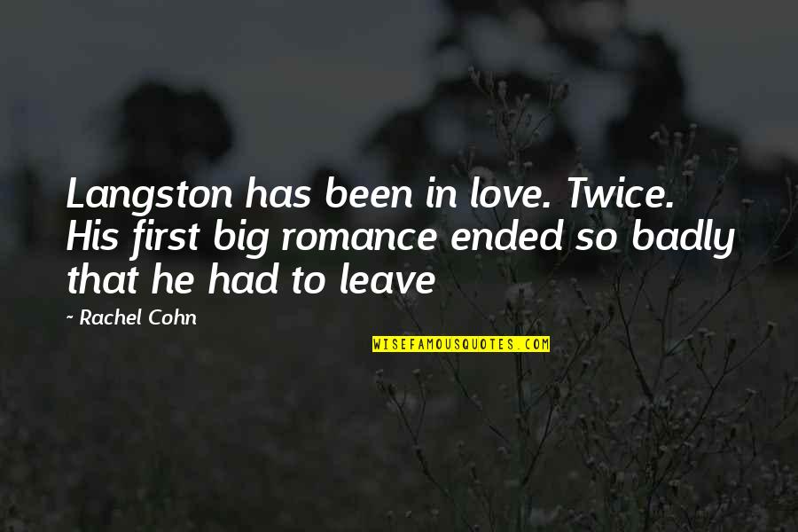 Jelincic Hisa Quotes By Rachel Cohn: Langston has been in love. Twice. His first Jelincic Hisa Quotes By Rachel Cohn: Langston has been in love. Twice. His first