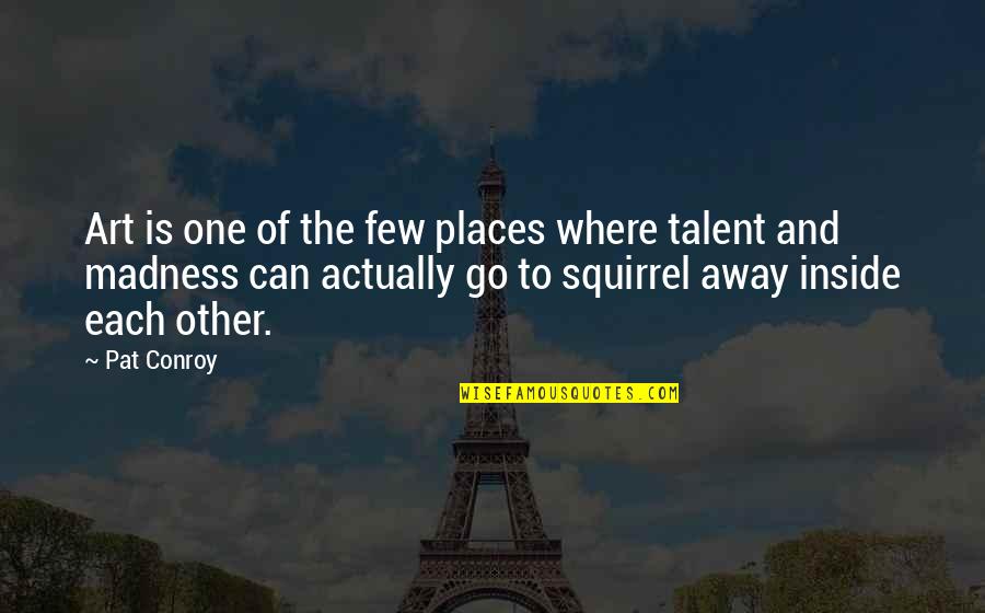 Jelinek Postele Quotes By Pat Conroy: Art is one of the few places where Jelinek Postele Quotes By Pat Conroy: Art is one of the few places where