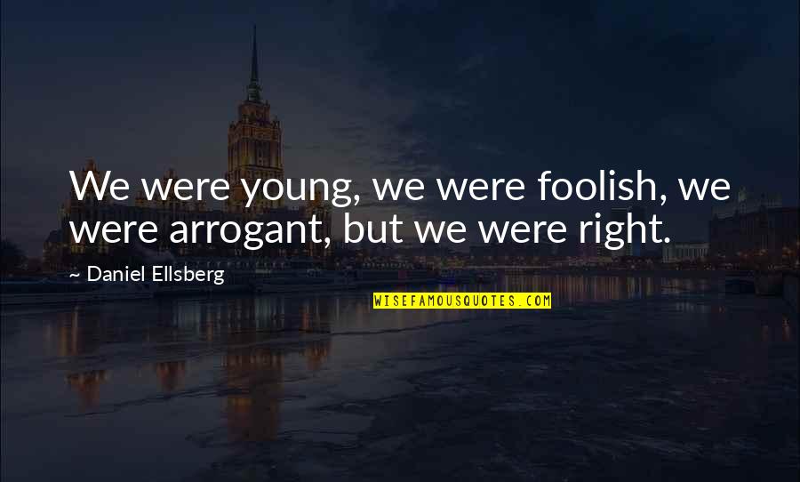 Jelinski Family Preschool Quotes By Daniel Ellsberg: We were young, we were foolish, we were