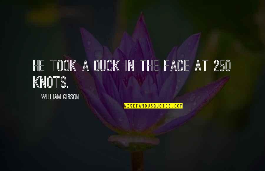 Jelisaveta Sablic Quotes By William Gibson: He took a duck in the face at Jelisaveta Sablic Quotes By William Gibson: He took a duck in the face at