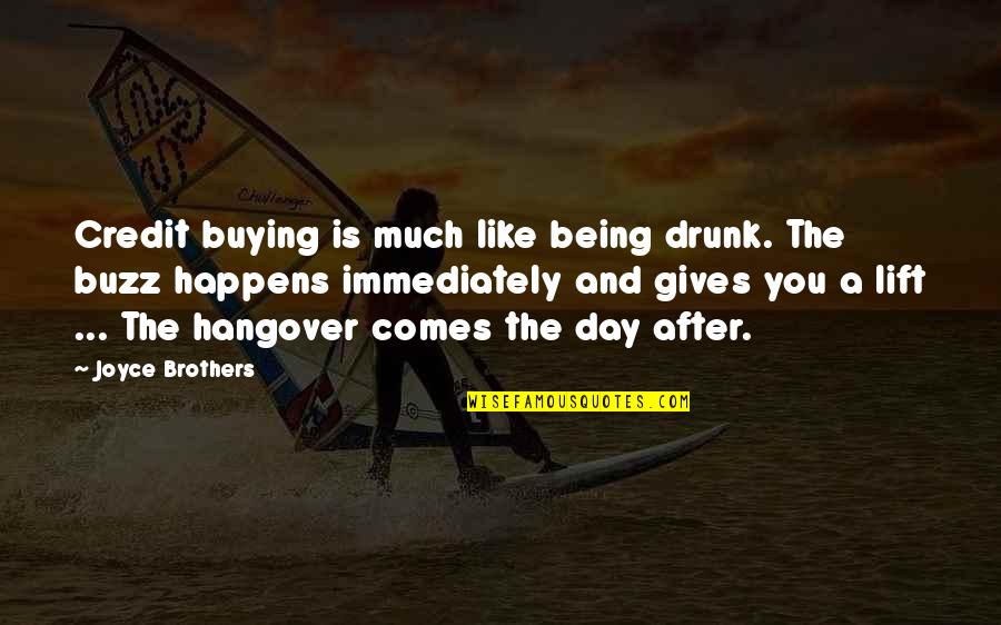 Jelisha Adams Quotes By Joyce Brothers: Credit buying is much like being drunk. The Jelisha Adams Quotes By Joyce Brothers: Credit buying is much like being drunk. The