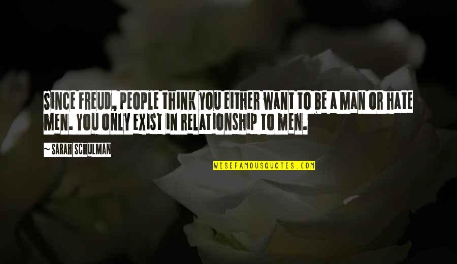 Jelisha Adams Quotes By Sarah Schulman: Since Freud, people think you either want to Jelisha Adams Quotes By Sarah Schulman: Since Freud, people think you either want to