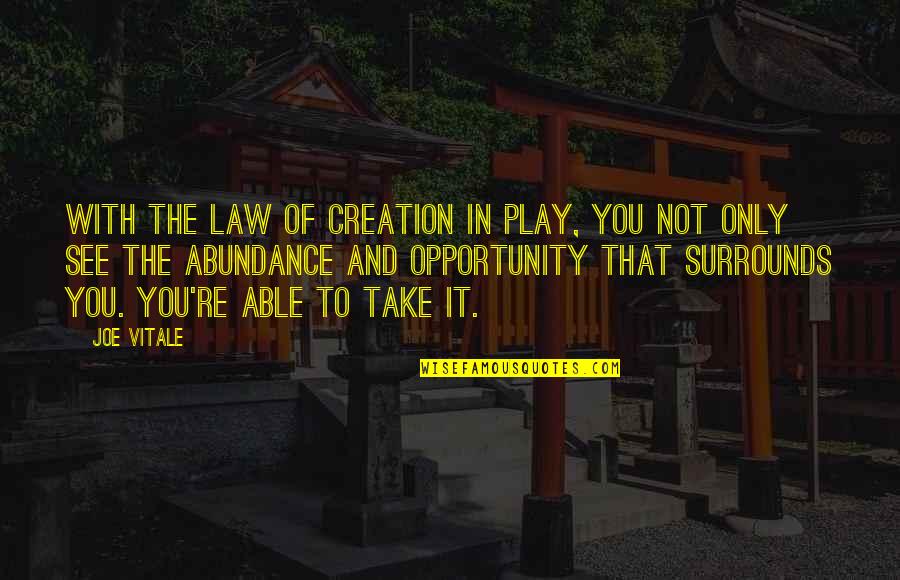 Jelka Lepever Quotes By Joe Vitale: With the Law of Creation in play, you Jelka Lepever Quotes By Joe Vitale: With the Law of Creation in play, you