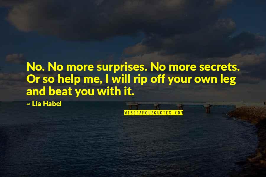 Jelka Lepever Quotes By Lia Habel: No. No more surprises. No more secrets. Or Jelka Lepever Quotes By Lia Habel: No. No more surprises. No more secrets. Or