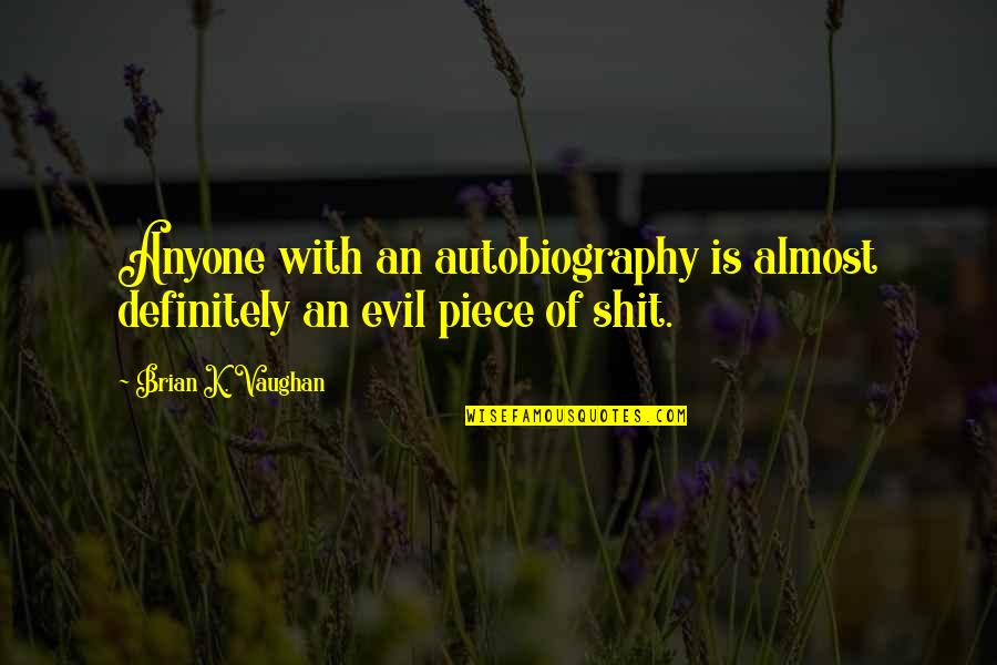 Jelkes Laporte Quotes By Brian K. Vaughan: Anyone with an autobiography is almost definitely an Jelkes Laporte Quotes By Brian K. Vaughan: Anyone with an autobiography is almost definitely an
