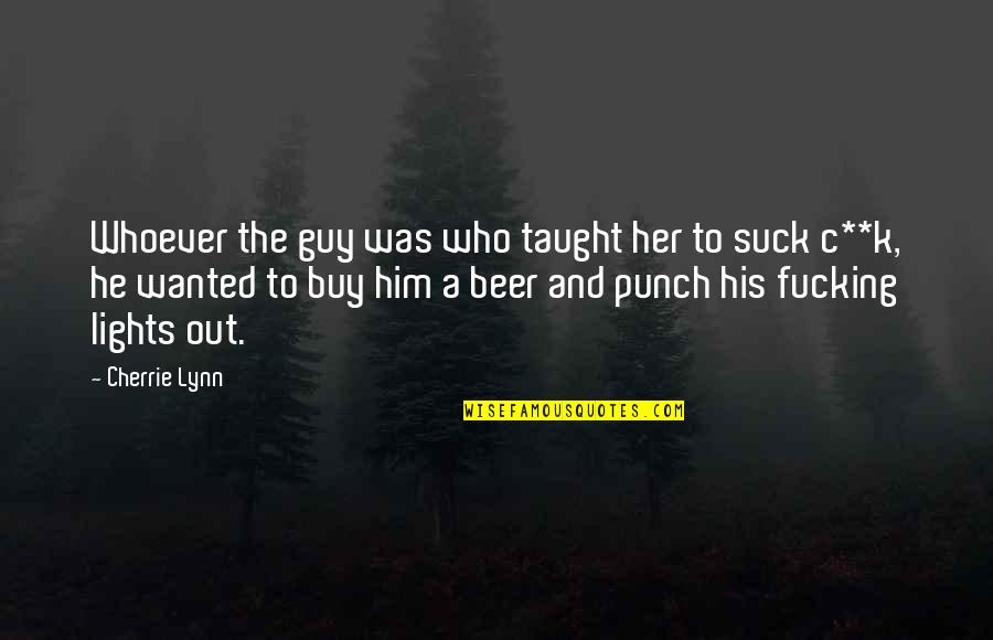 Jell Quotes By Cherrie Lynn: Whoever the guy was who taught her to