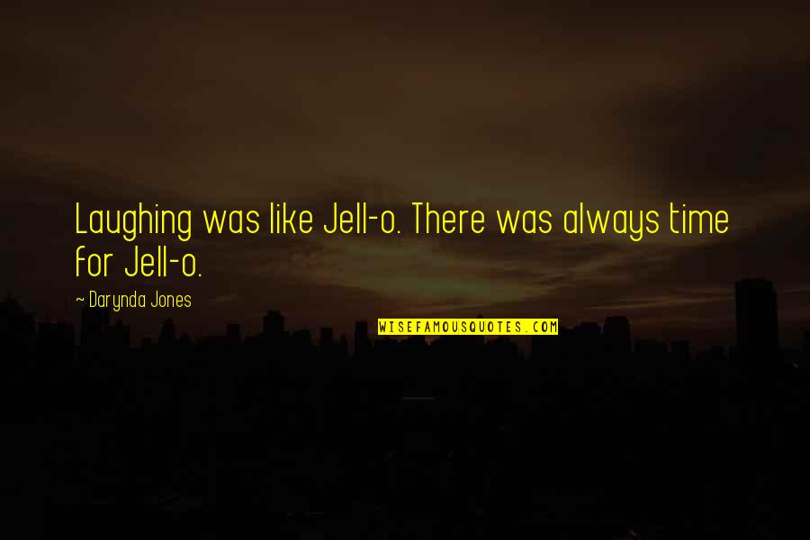 Jell Quotes By Darynda Jones: Laughing was like Jell-o. There was always time