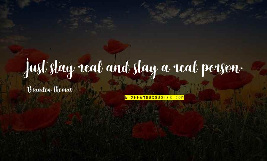Jellabiya Men Quotes By Brandon Thomas: Just stay real and stay a real person.