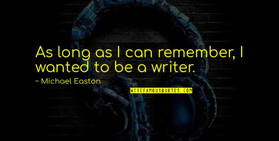 Jellaby Books Quotes By Michael Easton: As long as I can remember, I wanted Jellaby Books Quotes By Michael Easton: As long as I can remember, I wanted