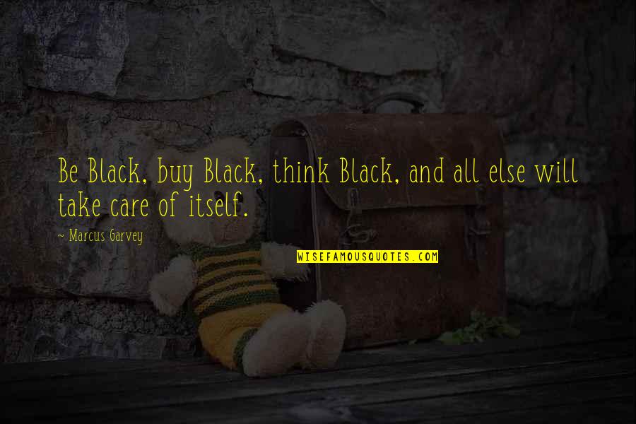 Jellaby Series Quotes By Marcus Garvey: Be Black, buy Black, think Black, and all
