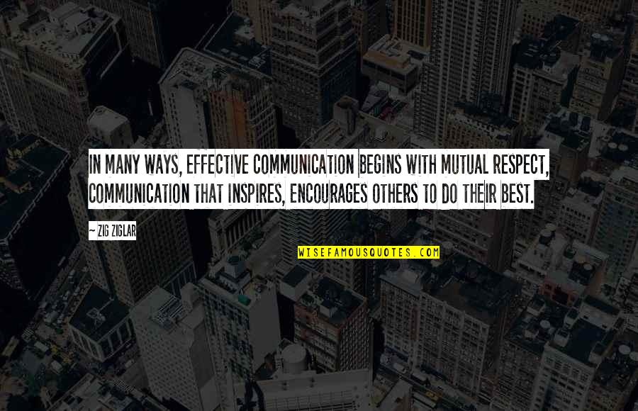 Jellal Fernandes Quotes By Zig Ziglar: In many ways, effective communication begins with mutual Jellal Fernandes Quotes By Zig Ziglar: In many ways, effective communication begins with mutual