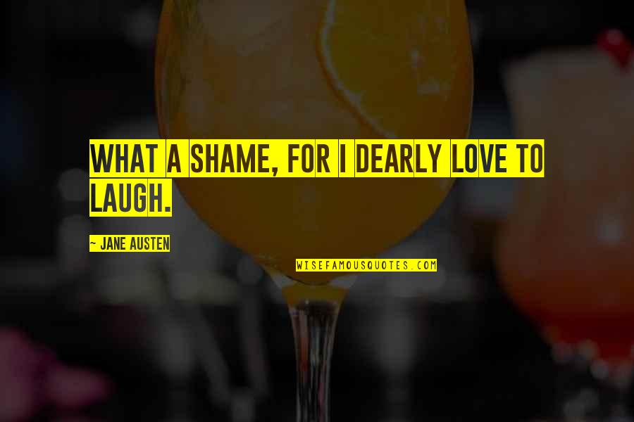 Jellal Quotes By Jane Austen: What a shame, for I dearly love to