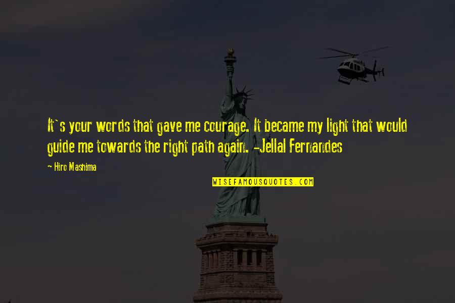Jellal X Quotes By Hiro Mashima: It's your words that gave me courage. It Jellal X Quotes By Hiro Mashima: It's your words that gave me courage. It