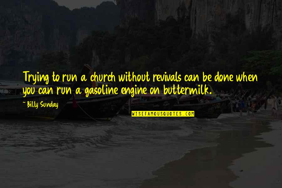 Jelled Ice Quotes By Billy Sunday: Trying to run a church without revivals can Jelled Ice Quotes By Billy Sunday: Trying to run a church without revivals can