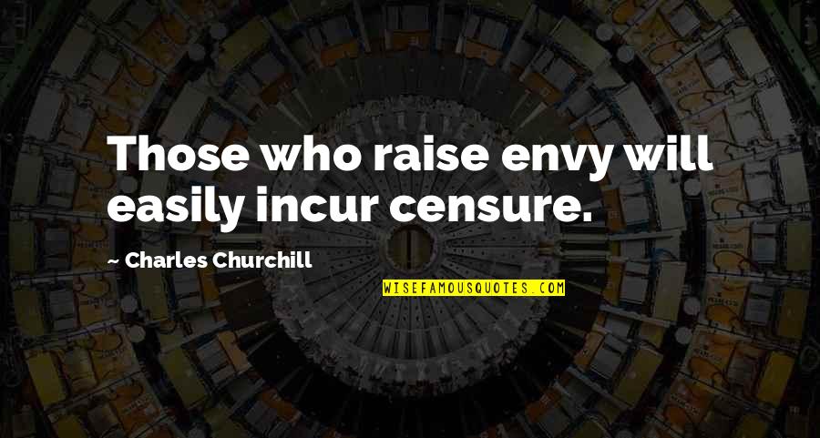 Jelled Ice Quotes By Charles Churchill: Those who raise envy will easily incur censure. Jelled Ice Quotes By Charles Churchill: Those who raise envy will easily incur censure.
