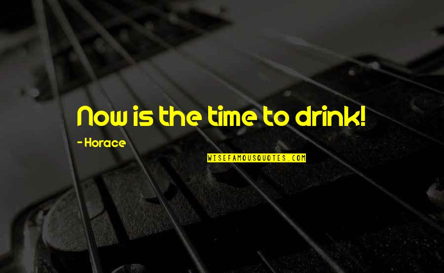Jelled Or Gelled Quotes By Horace: Now is the time to drink!