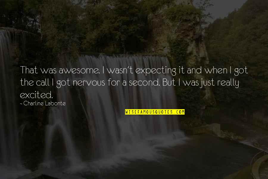 Jelled Quotes By Charline Labonte: That was awesome. I wasn't expecting it and