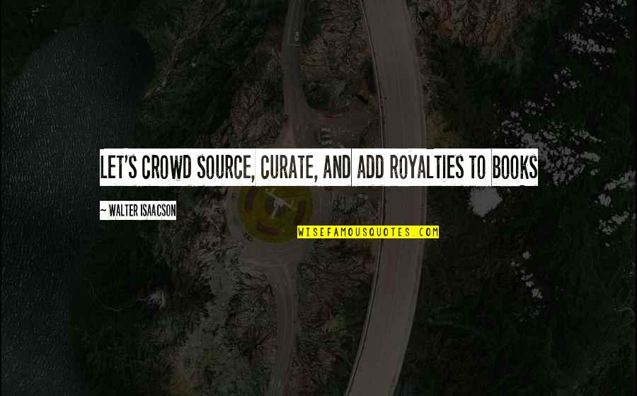Jellegzetes Szinonima Quotes By Walter Isaacson: Let's crowd source, curate, and add royalties to Jellegzetes Szinonima Quotes By Walter Isaacson: Let's crowd source, curate, and add royalties to