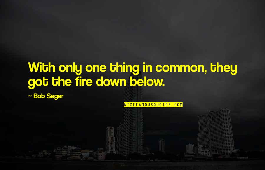 Jelleke Wierenga Quotes By Bob Seger: With only one thing in common, they got