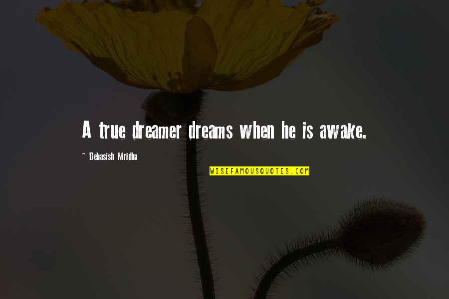 Jelleke Wierenga Quotes By Debasish Mridha: A true dreamer dreams when he is awake. Jelleke Wierenga Quotes By Debasish Mridha: A true dreamer dreams when he is awake.