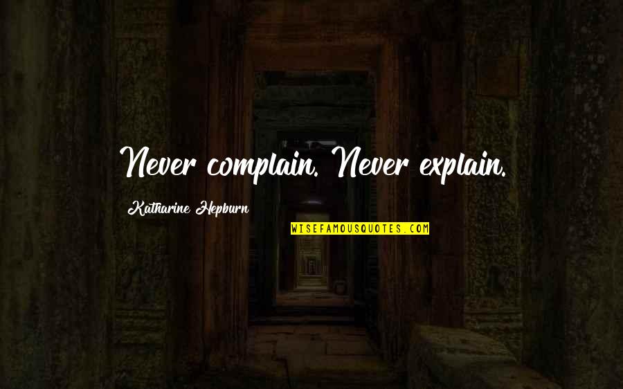 Jellen Products Quotes By Katharine Hepburn: Never complain. Never explain. Jellen Products Quotes By Katharine Hepburn: Never complain. Never explain.