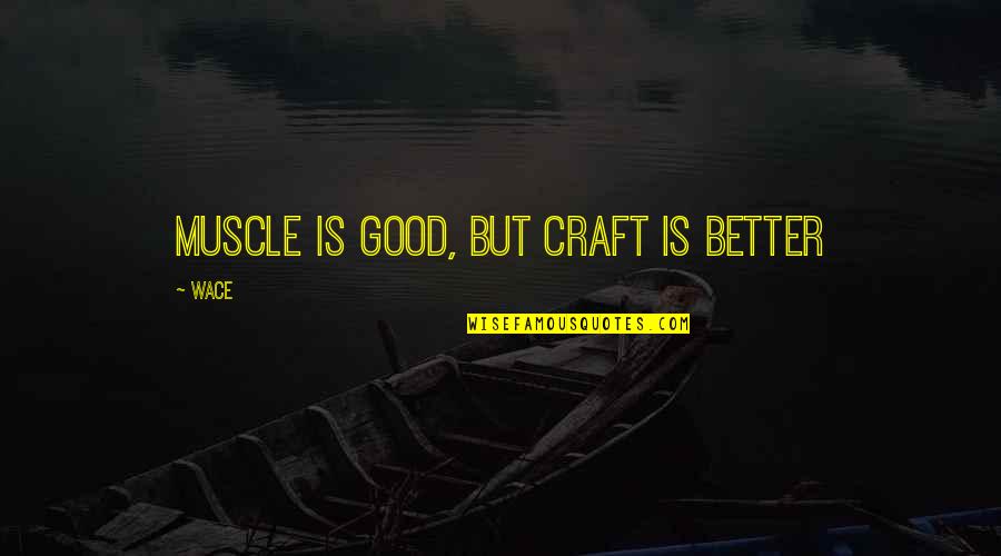 Jelles Marble Runs Quotes By Wace: Muscle is good, but craft is better