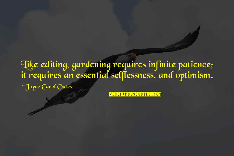 Jellicle Ball Quotes By Joyce Carol Oates: Like editing, gardening requires infinite patience; it requires Jellicle Ball Quotes By Joyce Carol Oates: Like editing, gardening requires infinite patience; it requires
