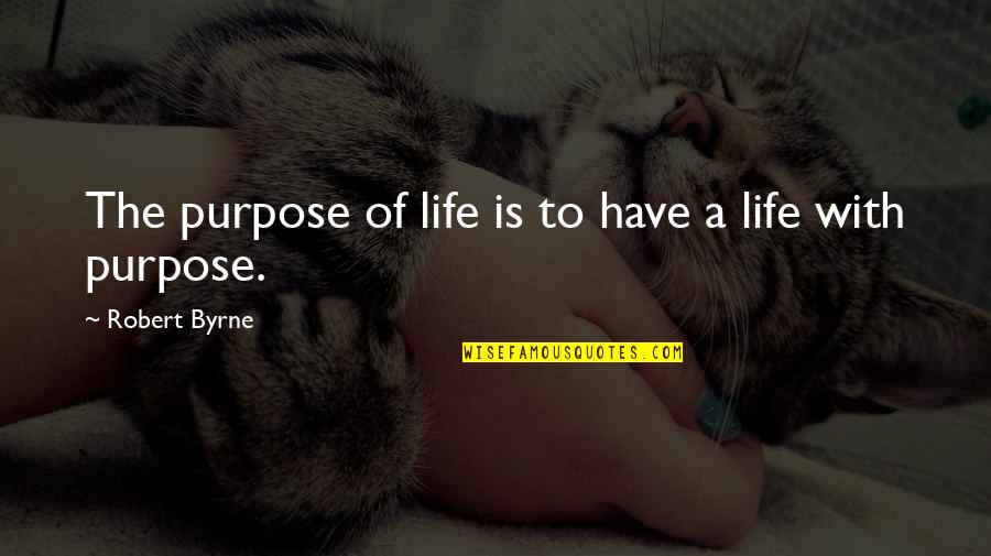Jellicle Cats Quotes By Robert Byrne: The purpose of life is to have a